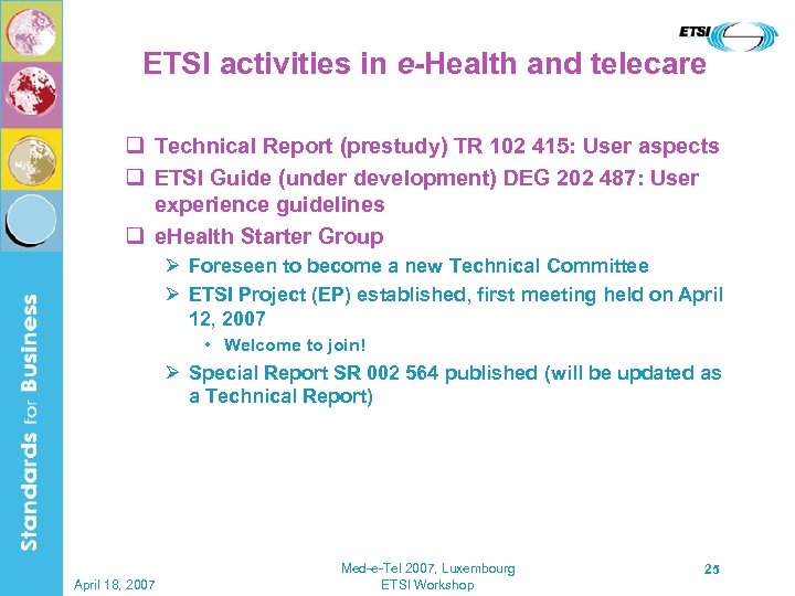 ETSI activities in e-Health and telecare q Technical Report (prestudy) TR 102 415: User