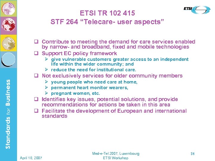 ETSI TR 102 415 STF 264 “Telecare- user aspects” q Contribute to meeting the