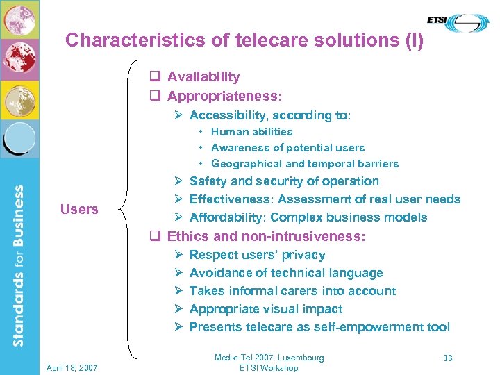 Characteristics of telecare solutions (I) q Availability q Appropriateness: Ø Accessibility, according to: •