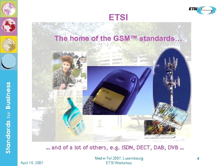 ETSI The home of the GSM™ standards… … and of a lot of others,