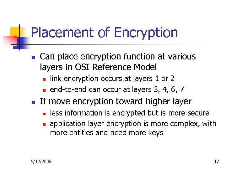 Placement of Encryption n Can place encryption function at various layers in OSI Reference