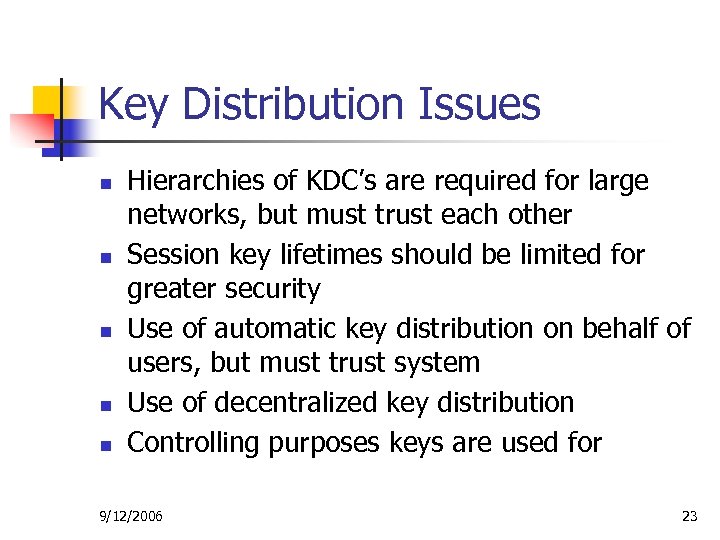 Key Distribution Issues n n n Hierarchies of KDC’s are required for large networks,