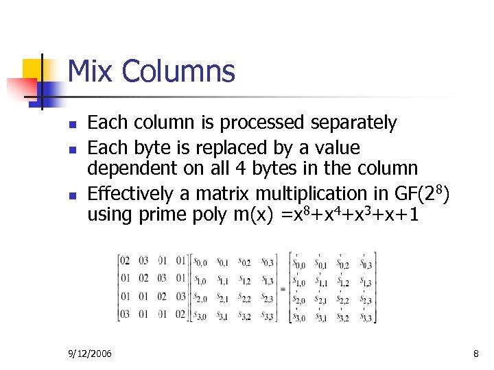 Mix Columns n n n Each column is processed separately Each byte is replaced