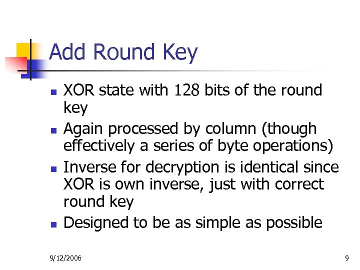 Add Round Key n n XOR state with 128 bits of the round key