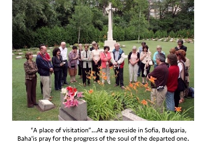  "A place of visitation”. . . At a graveside in Sofia, Bulgaria, Baha'is