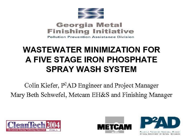 WASTEWATER MINIMIZATION FOR A FIVE STAGE IRON PHOSPHATE SPRAY WASH SYSTEM Colin Kiefer, P