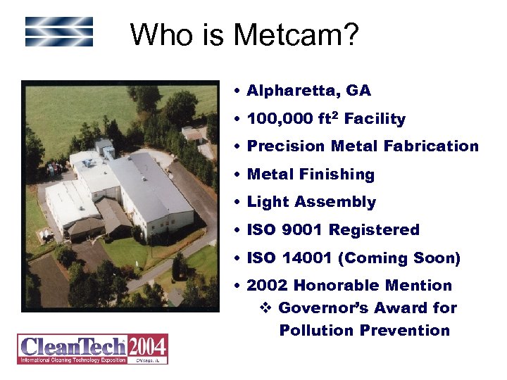 Who is Metcam? • Alpharetta, GA • 100, 000 ft 2 Facility • Precision
