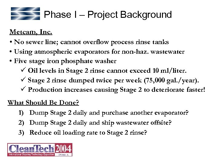 Phase I – Project Background Metcam, Inc. • No sewer line; cannot overflow process