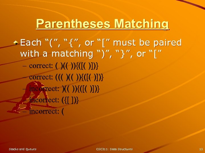 Parentheses Matching Each “(”, “{”, or “[” must be paired with a matching “)”,