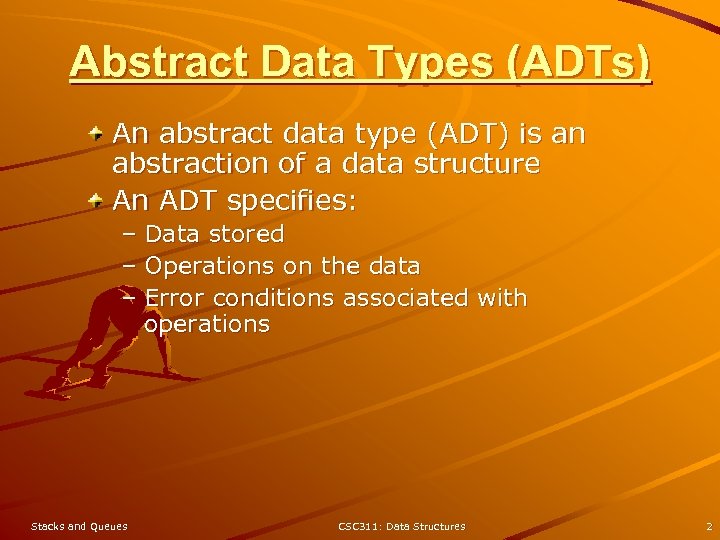 Abstract Data Types (ADTs) An abstract data type (ADT) is an abstraction of a