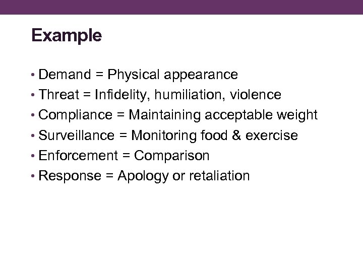 Example • Demand = Physical appearance • Threat = Infidelity, humiliation, violence • Compliance