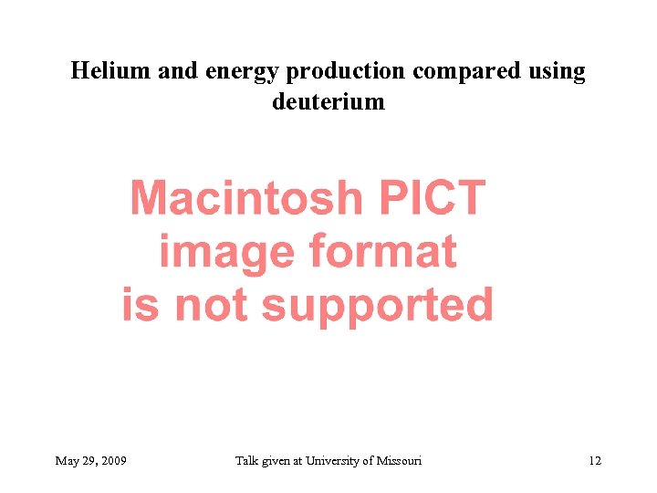Helium and energy production compared using deuterium May 29, 2009 Talk given at University