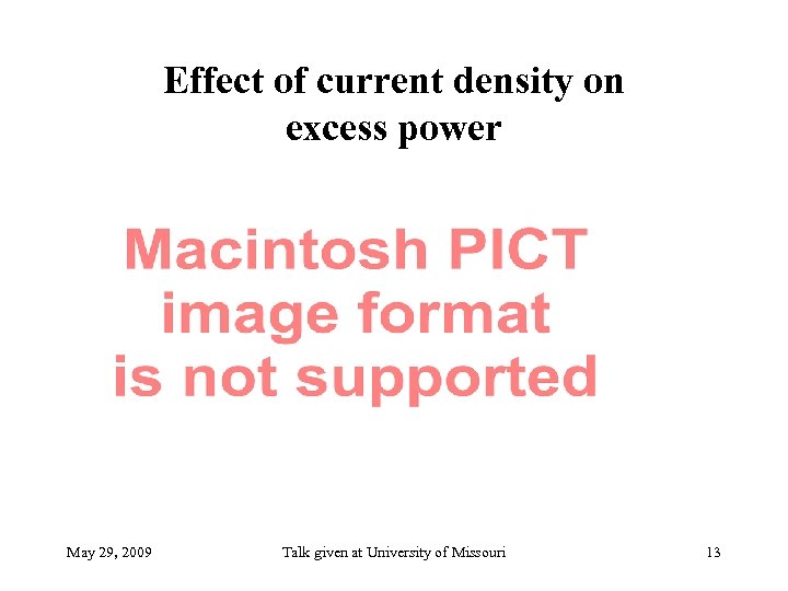 Effect of current density on excess power May 29, 2009 Talk given at University