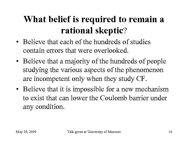 What belief is required to remain a rational skeptic? • Believe that each of
