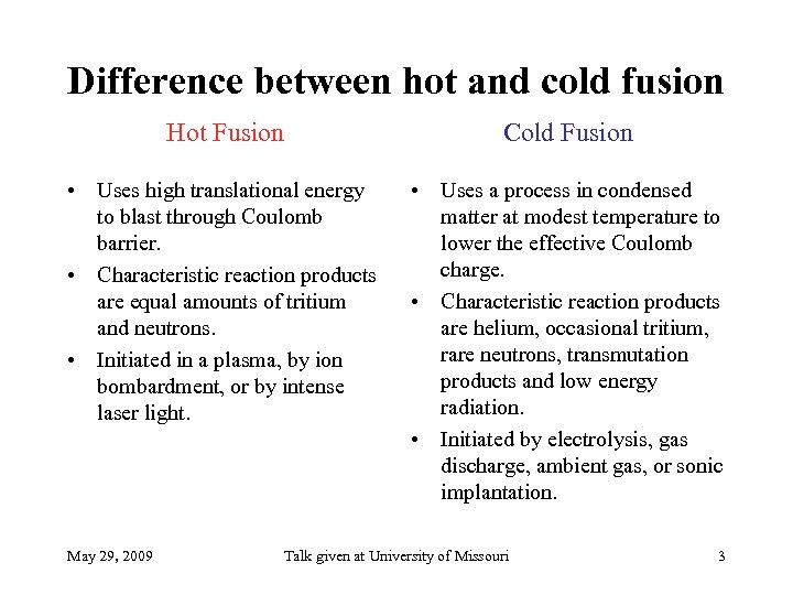 Difference between hot and cold fusion Hot Fusion Cold Fusion • Uses high translational