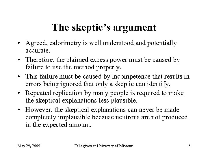 The skeptic’s argument • Agreed, calorimetry is well understood and potentially accurate. • Therefore,