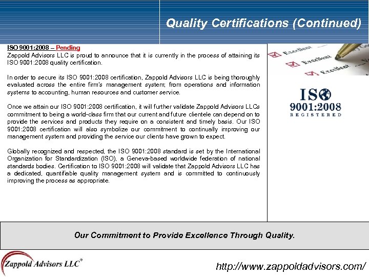 Quality Certifications (Continued) ISO 9001: 2008 – Pending Zappold Advisors LLC is proud to