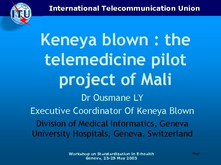 International Telecommunication Union Keneya blown : the telemedicine pilot project of Mali Dr Ousmane