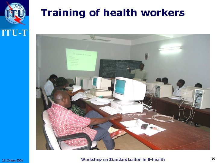 Training of health workers ITU-T 23 -25 May 2003 Workshop on Standardization in E-health