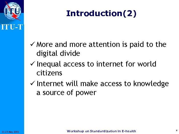 Introduction(2) ITU-T ü More and more attention is paid to the digital divide ü