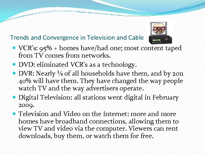 Trends and Convergence in Television and Cable VCR’s: 95% + homes have/had one; most