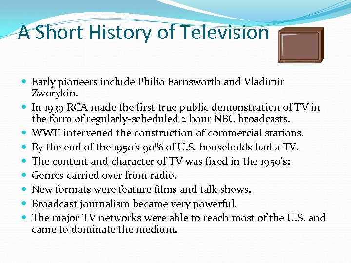 A Short History of Television Early pioneers include Philio Farnsworth and Vladimir Zworykin. In