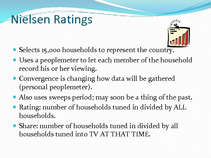 Nielsen Ratings Selects 15, 000 households to represent the country. Uses a peoplemeter to