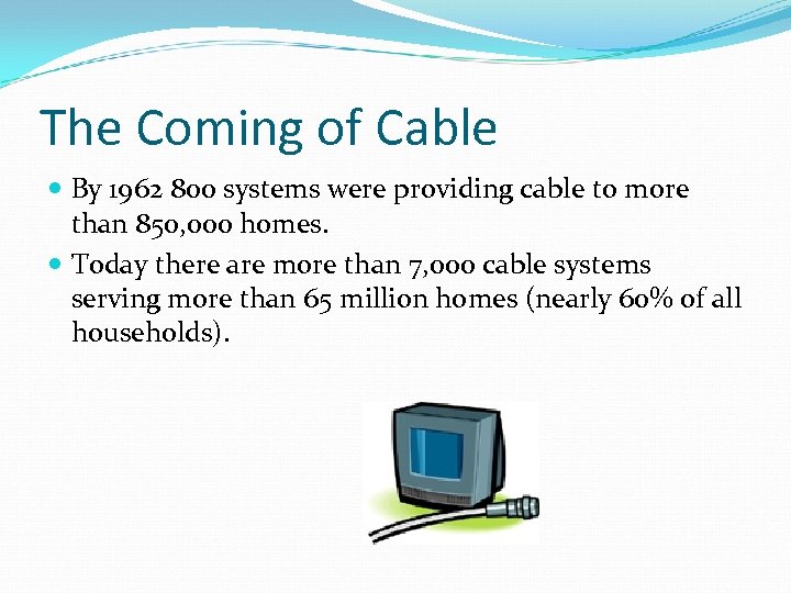 The Coming of Cable By 1962 800 systems were providing cable to more than