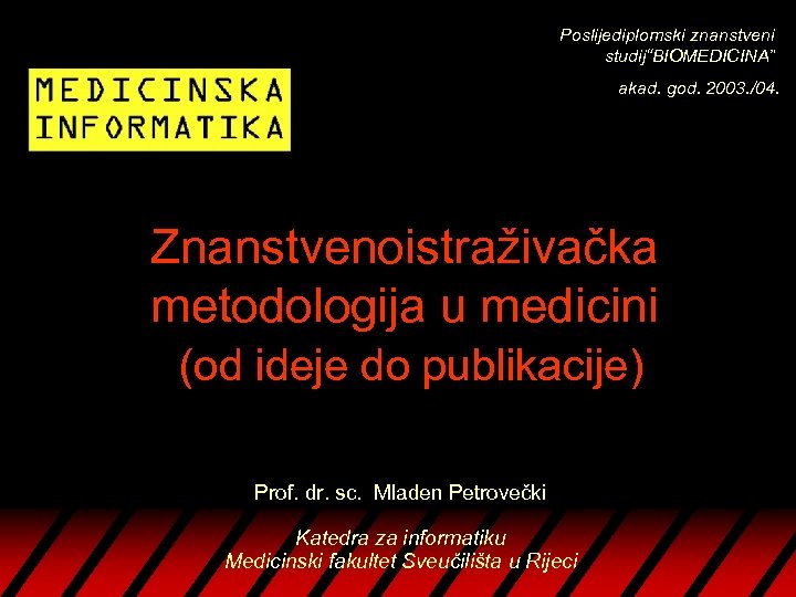 Poslijediplomski znanstveni studij“BIOMEDICINA” akad. god. 2003. /04. Znanstvenoistraživačka metodologija u medicini (od ideje do