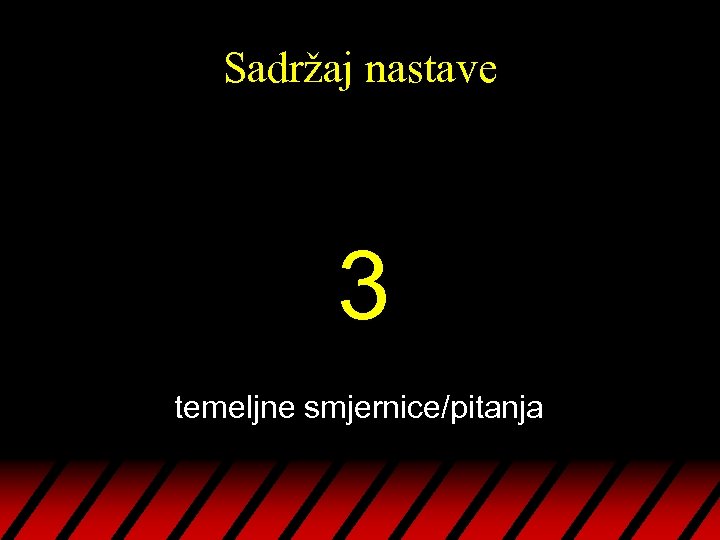 Sadržaj nastave 3 temeljne smjernice/pitanja 