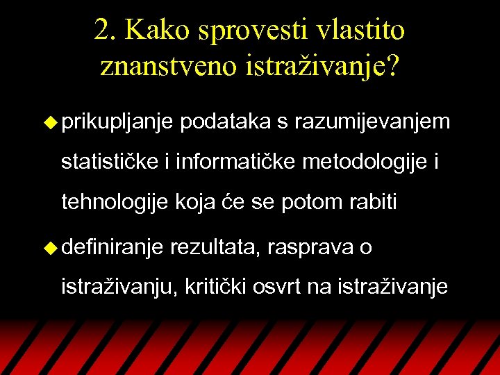 2. Kako sprovesti vlastito znanstveno istraživanje? u prikupljanje podataka s razumijevanjem statističke i informatičke