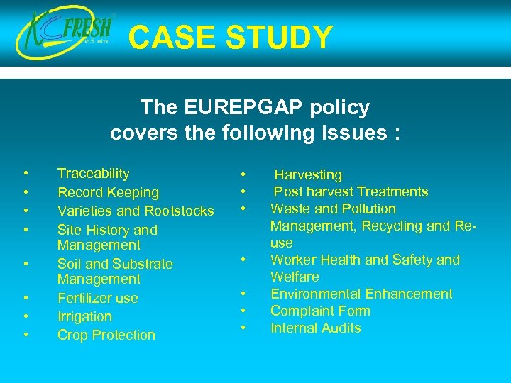 CASE STUDY The EUREPGAP policy covers the following issues : • • Traceability Record