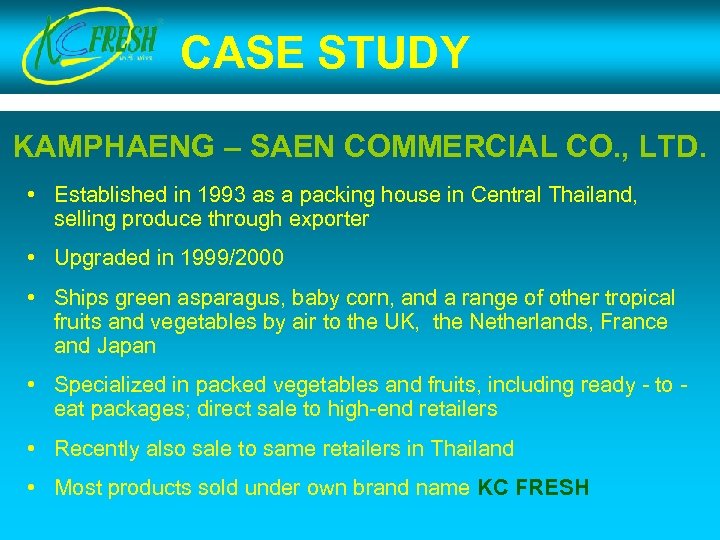 CASE STUDY KAMPHAENG – SAEN COMMERCIAL CO. , LTD. • Established in 1993 as