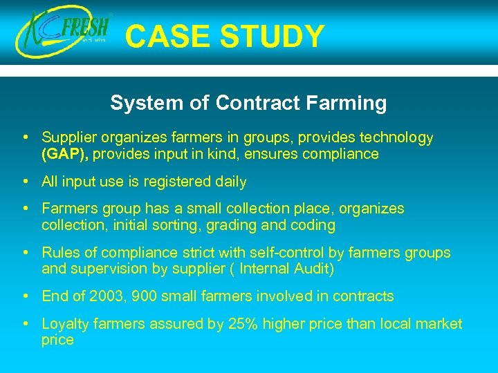 CASE STUDY System of Contract Farming • Supplier organizes farmers in groups, provides technology