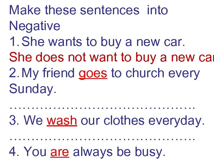 Make these sentences into Negative 1. She wants to buy a new car. She