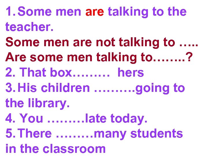1. Some men are talking to the teacher. Some men are not talking to