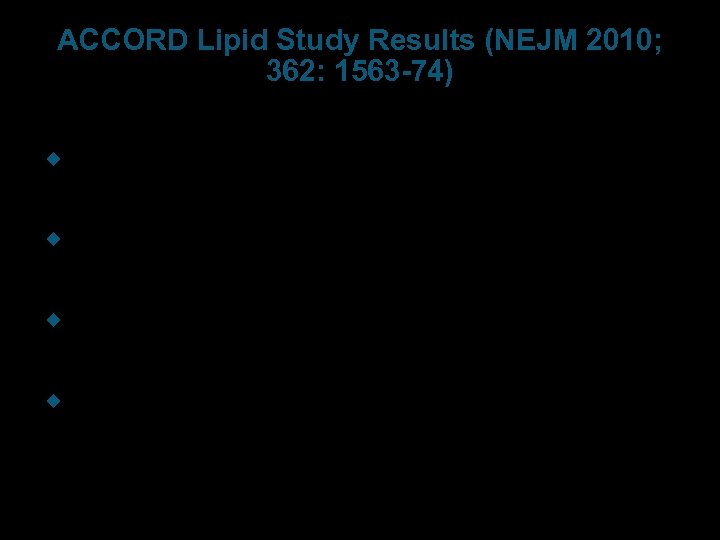 ACCORD Lipid Study Results (NEJM 2010; 362: 1563 -74) w 5518 patients with type