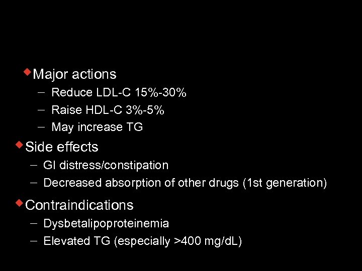 Bile Acid Sequestrants w. Major actions Reduce LDL-C 15%-30% Raise HDL-C 3%-5% May increase