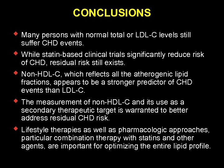 CONCLUSIONS w Many persons with normal total or LDL-C levels still suffer CHD events.
