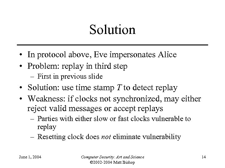 Solution • In protocol above, Eve impersonates Alice • Problem: replay in third step