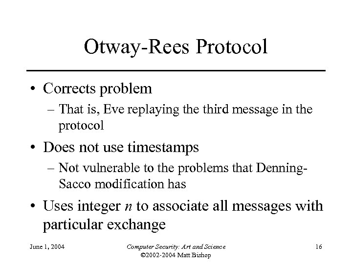 Otway-Rees Protocol • Corrects problem – That is, Eve replaying the third message in