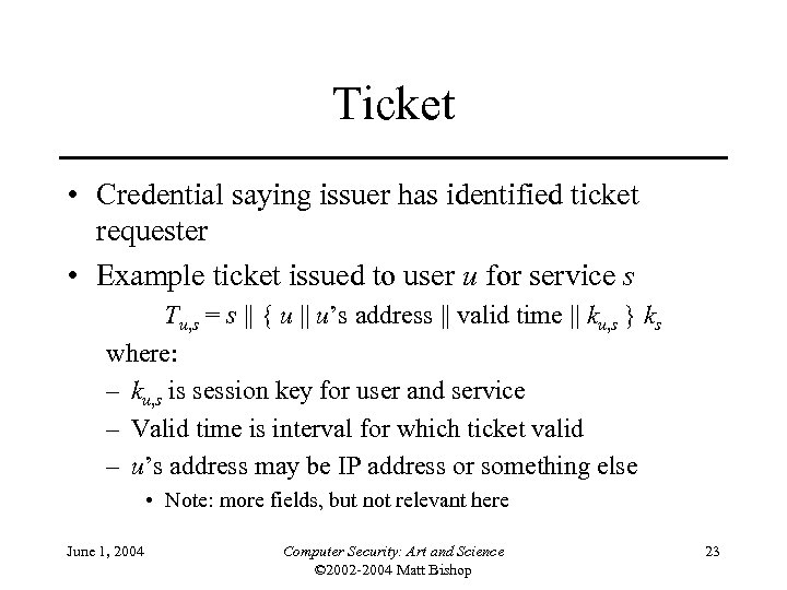 Ticket • Credential saying issuer has identified ticket requester • Example ticket issued to