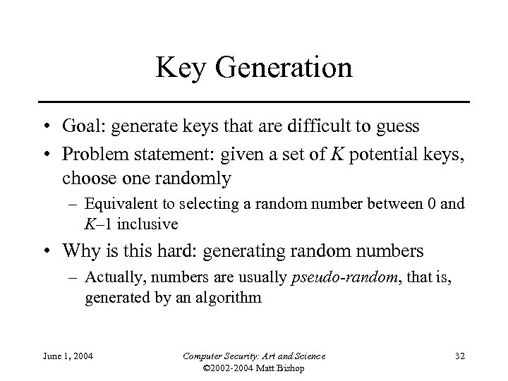 Key Generation • Goal: generate keys that are difficult to guess • Problem statement: