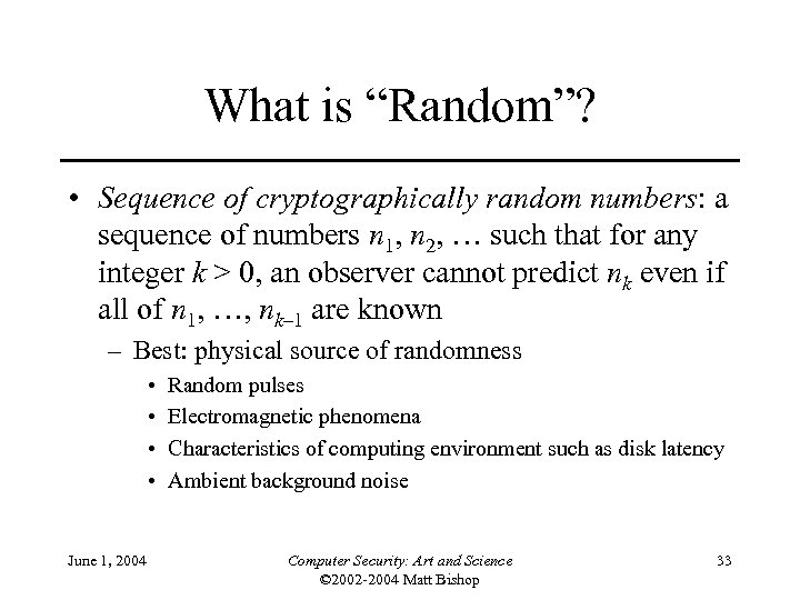 What is “Random”? • Sequence of cryptographically random numbers: a sequence of numbers n