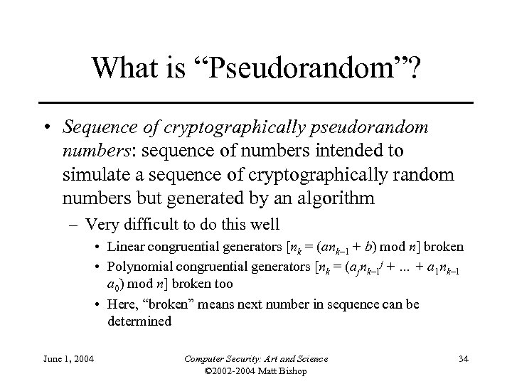 What is “Pseudorandom”? • Sequence of cryptographically pseudorandom numbers: sequence of numbers intended to