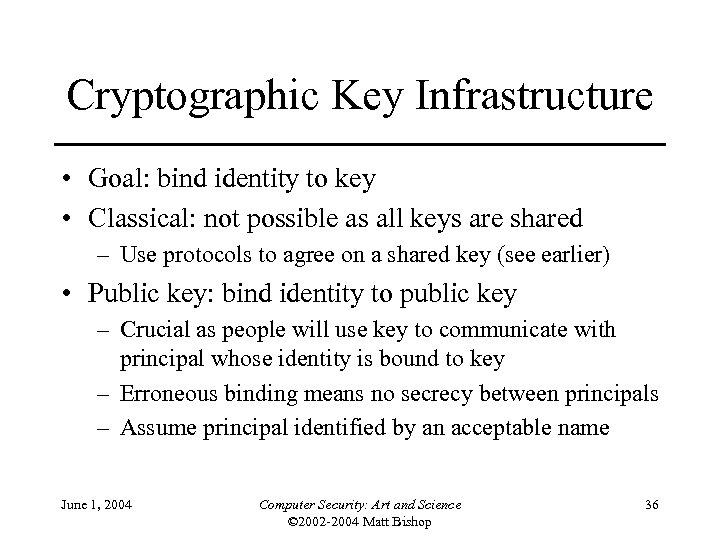 Cryptographic Key Infrastructure • Goal: bind identity to key • Classical: not possible as