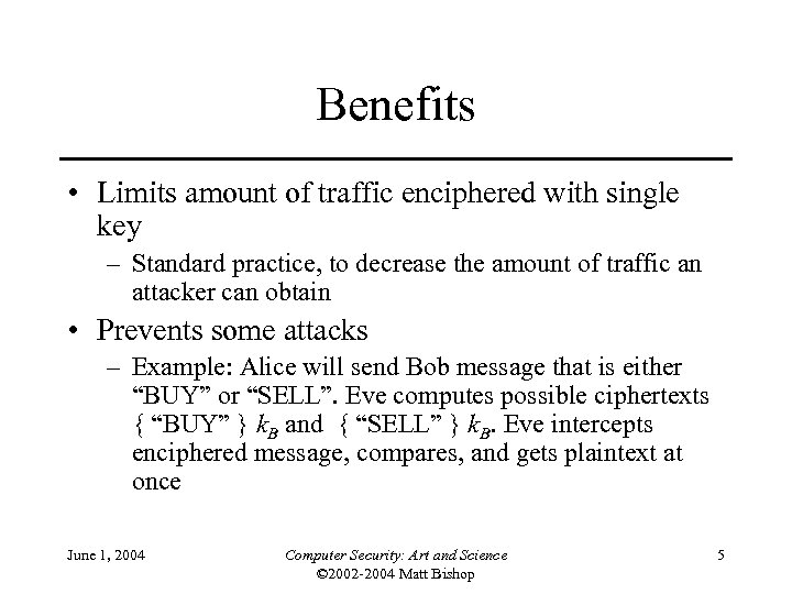 Benefits • Limits amount of traffic enciphered with single key – Standard practice, to