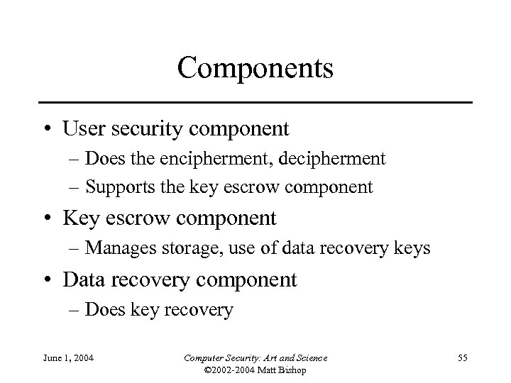 Components • User security component – Does the encipherment, decipherment – Supports the key