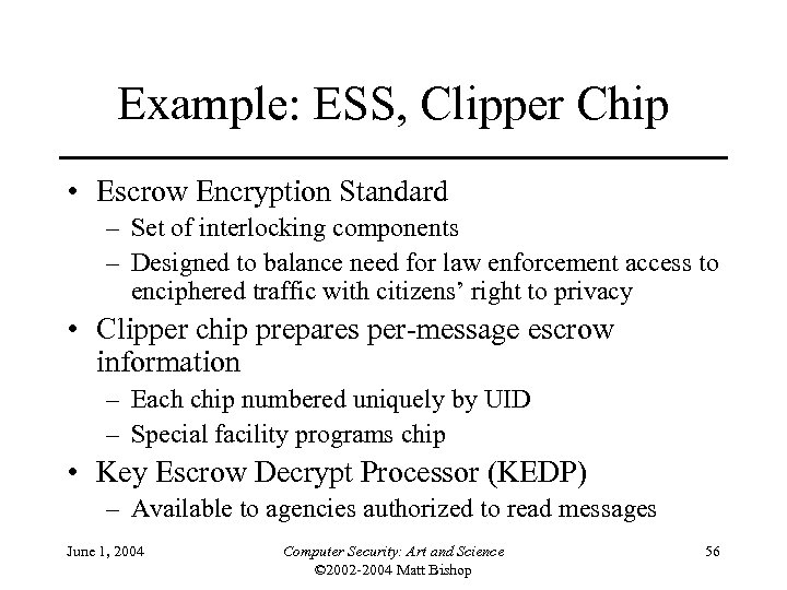 Example: ESS, Clipper Chip • Escrow Encryption Standard – Set of interlocking components –