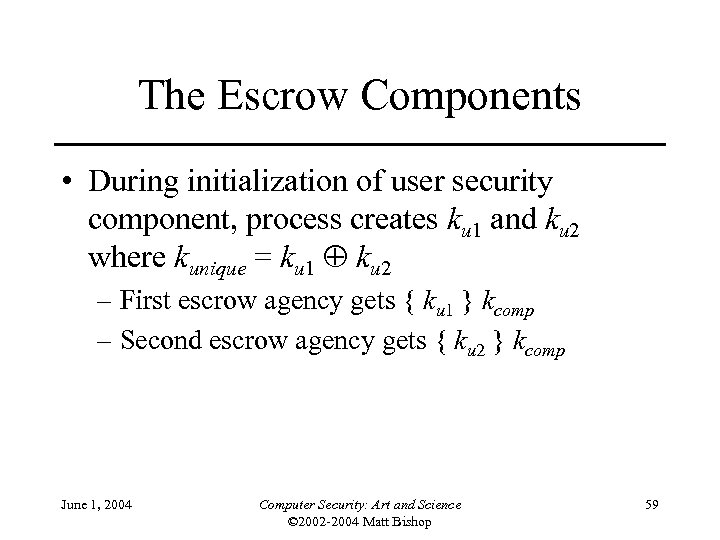The Escrow Components • During initialization of user security component, process creates ku 1